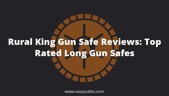 Rural King Gun Safe Reviews: Top Rated Long Gun Safes